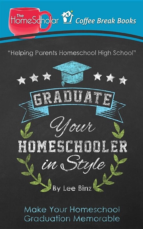 Graduate Your Homeschooler in Style: Make Your Homeschool Graduation Memorable (Paperback)