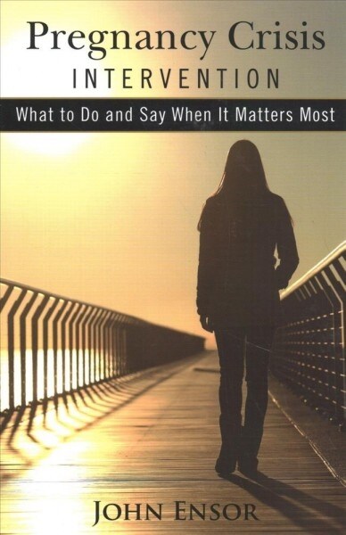 Pregnancy Crisis Intervention: What to Do and Say When It Matters Most (Paperback)