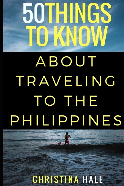 50 Things to Know about Traveling to the Philippines: Manila and Beyond (Paperback)