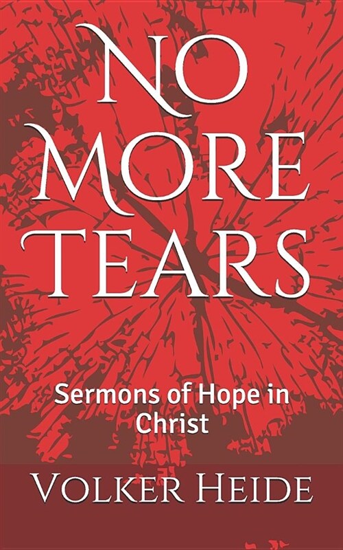 No More Tears: Sermons of Hope in Christ (Paperback)