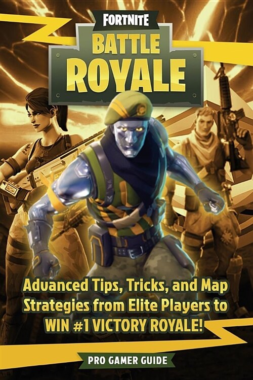 Fortnite: Battle Royale: Advanced Tips, Tricks, and Map Strategies from Elite Players to Win #1 Victory Royale! (Paperback)