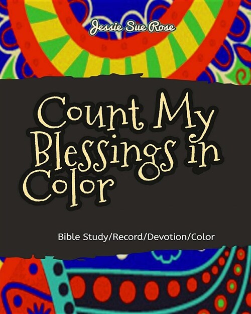 Count My Blessings in Color: Notebook+coloring Book (52 Unique Beautiful Designs to Color), Get Joy and Blessings in Color (Bible Study/Record/Devo (Paperback)