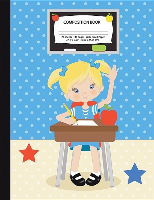 Composition Book: Blonde Hair Girl in Classroom - Wide Ruled - 140 Pages (70 Sheets) - 7.44 x 9.69 - Blank Lined - Unique Notebooks, J (Paperback)