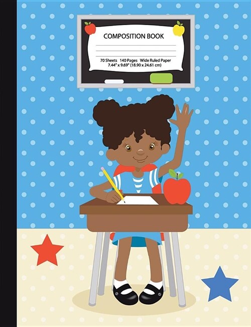 Composition Book: African American Girl in Classroom - Wide Ruled - 140 Pages (70 Sheets) - 7.44 x 9.69 - Blank Lined - Unique Noteboo (Paperback)