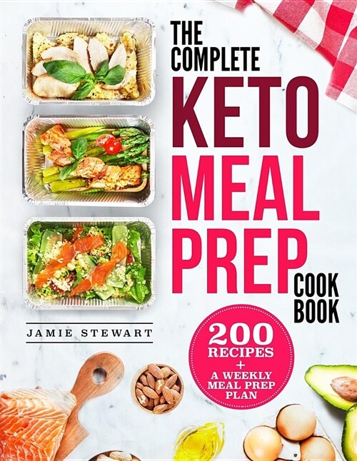 The Complete Keto Meal Prep Cookbook: 200 Recipes and a Weekly Meal Prep Plan (Paperback)