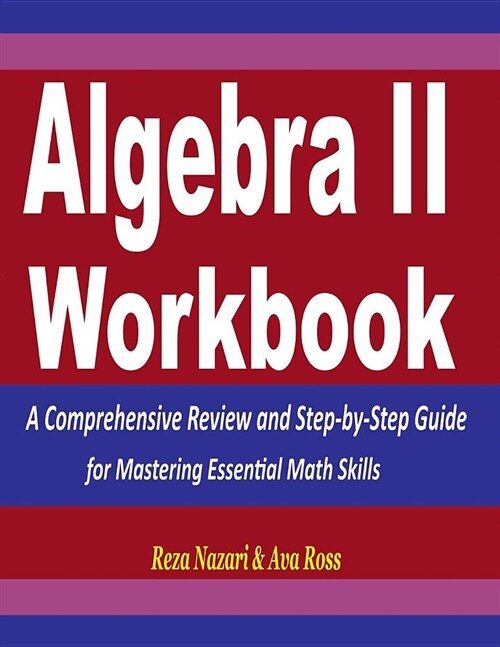 Algebra 2 Workbook: A Comprehensive Review and Step-By-Step Guide for Mastering Essential Math Skills (Paperback)