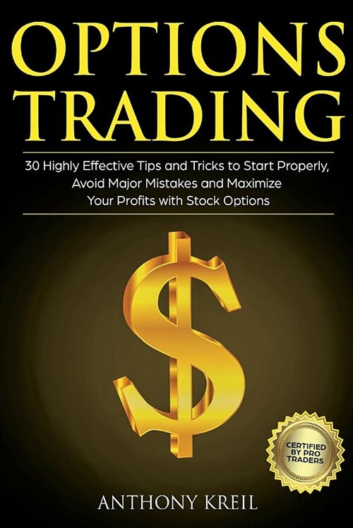 Options Trading: 30 Highly Effective Tips and Tricks to Start Properly, Avoid Major Mistakes and 10x Your Profits with Stock Options (T (Paperback)