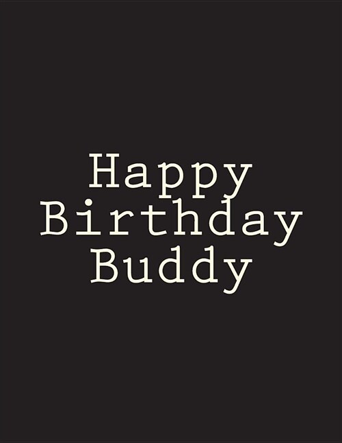 Happy Birthday Buddy: Notebook Large Size 8.5 X 11 Ruled 150 Pages (Paperback)