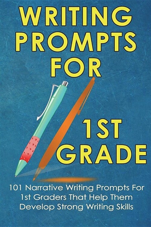 Writing Prompts for 1st Grade: 101 Narrative Writing Prompts for 1st Graders That Help Them Develop Strong Writing Skills - Writing Prompts for Kids (Paperback)