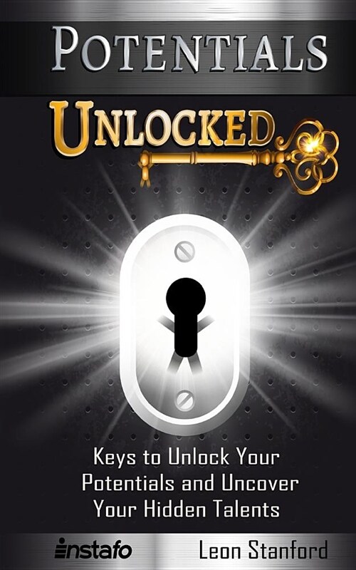 Potentials Unlocked: Keys to Unlock Your Potentials and Uncover Your Hidden Talents (Paperback)