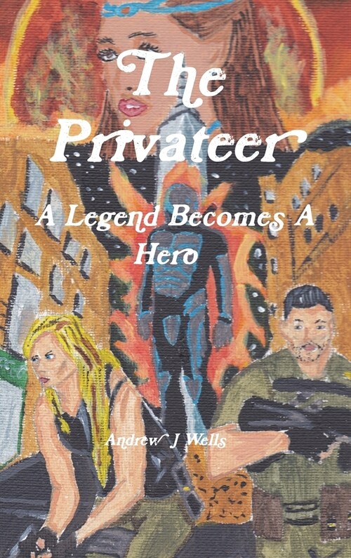 The Privateer: A Legend Becomes a Hero (Hardcover)