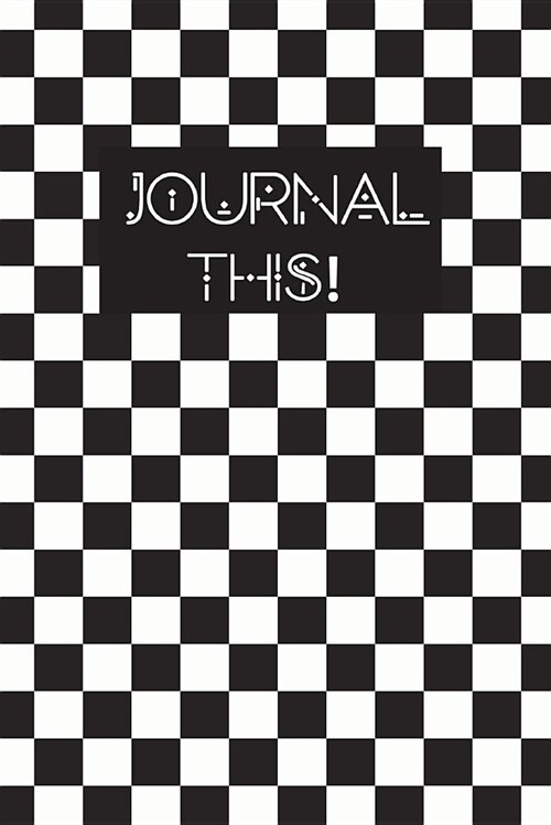 Journal This!: 6x9 Lined Journal, Diary Notebook, Black Checkered (Paperback)