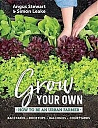 Grow Your Own: How to Be an Urban Farmer (Paperback)
