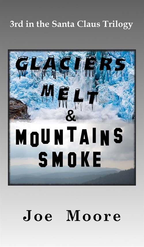 Glaciers Melt & Mountains Smoke (Hardcover)