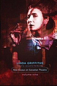 Linda Griffiths: New Essays on Canadian Theatre, Volume 9 (Paperback)