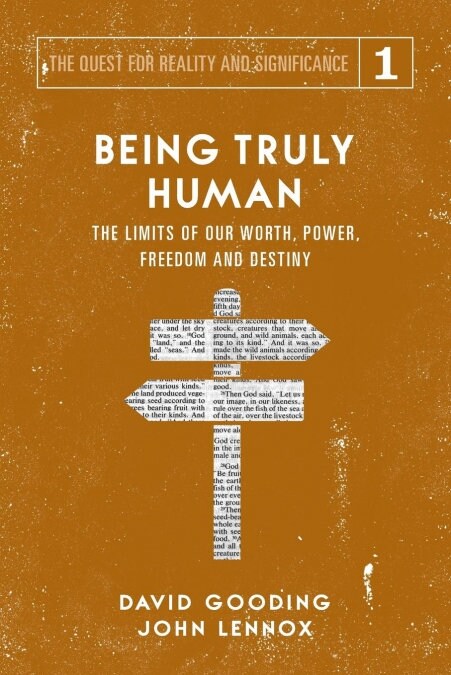 Being Truly Human: The Limits of Our Worth, Power, Freedom and Destiny (Paperback)