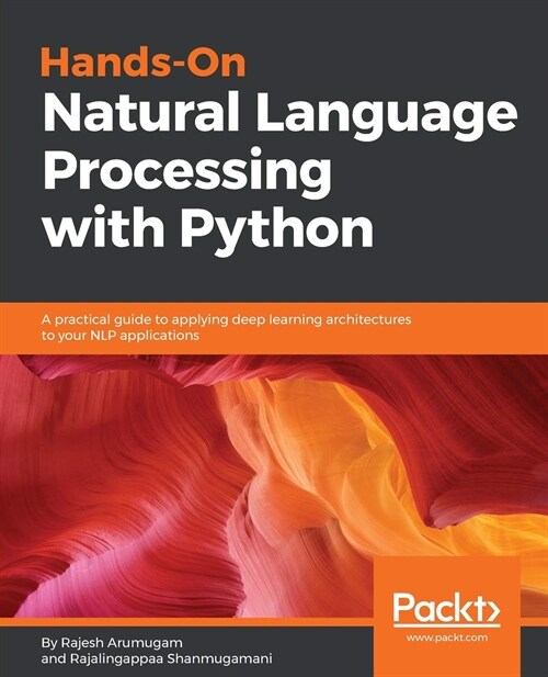Hands-On Natural Language Processing with Python : A practical guide to applying deep learning architectures to your NLP applications (Paperback)