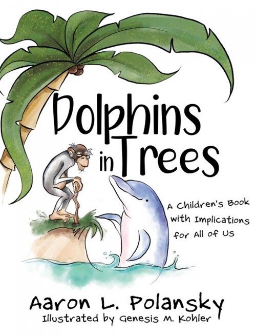 Dolphins in Trees: A Childrens Book with Implications for All of Us (Hardcover)