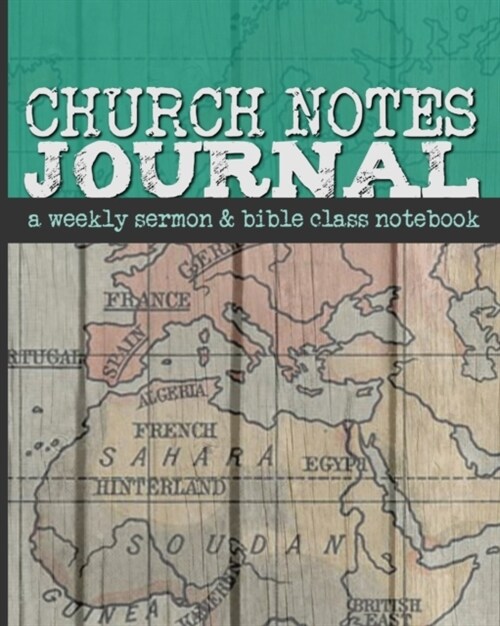 Church Notes Journal: A Weekly Sermon and Bible Class Notebook for Men (Paperback, World Map Cover)