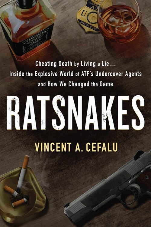 Ratsnakes: Cheating Death by Living a Lie: Inside the Explosive World of Atfs Undercover Agents and How We Changed the Game (Hardcover)