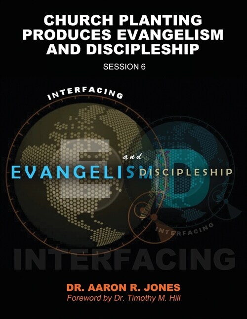 Interfacing Evangelism and Discipleship Session 6: Church Planting Produces Evangelism and Discipleship (Paperback)