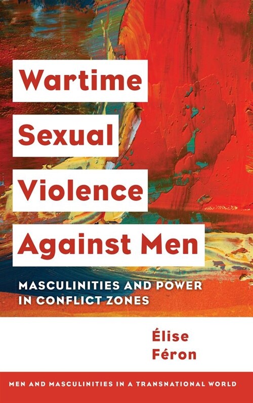 Wartime Sexual Violence against Men : Masculinities and Power in Conflict Zones (Paperback)