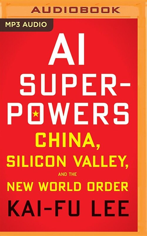 AI Superpowers: China, Silicon Valley, and the New World Order (MP3 CD)