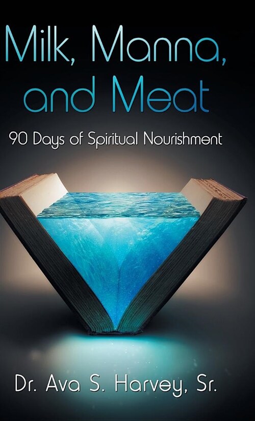 Milk, Manna, and Meat: 90 Days of Spiritual Nourishment (Hardcover)