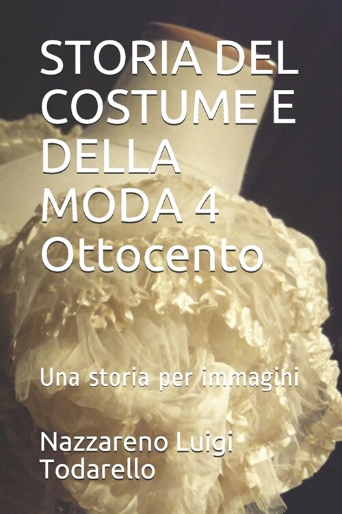Storia del Costume E Della Moda 4 Ottocento: Una Storia Per Immagini (Paperback)