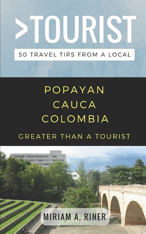 Greater Than a Tourist- Popayan Cauca Colombia: 50 Travel Tips from a Local (Paperback)