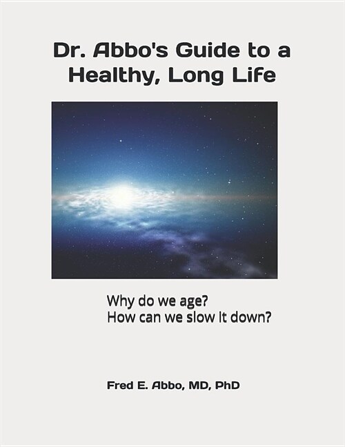 Dr. Abbos Guide to a Healthy, Long Life: Why Do We Age? How Can We Slow It Down? (Paperback)