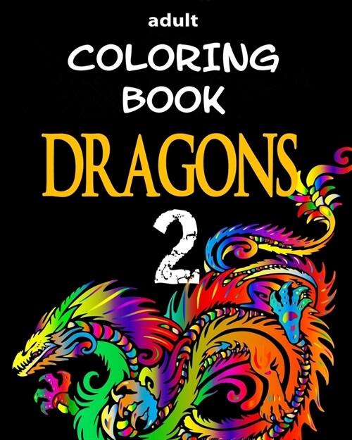 Adult Coloring Book - Dragons 2: Dragon Illustrations for Relaxation (Paperback)