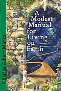 A Modest Manual for Living on Earth (Paperback)