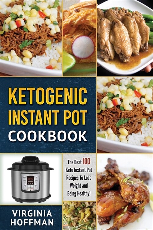 Ketogenic Instant Pot Cookbook: The Best 100 Keto Instant Pot Recipes to Lose Weight and Being Healthy! (Paperback)