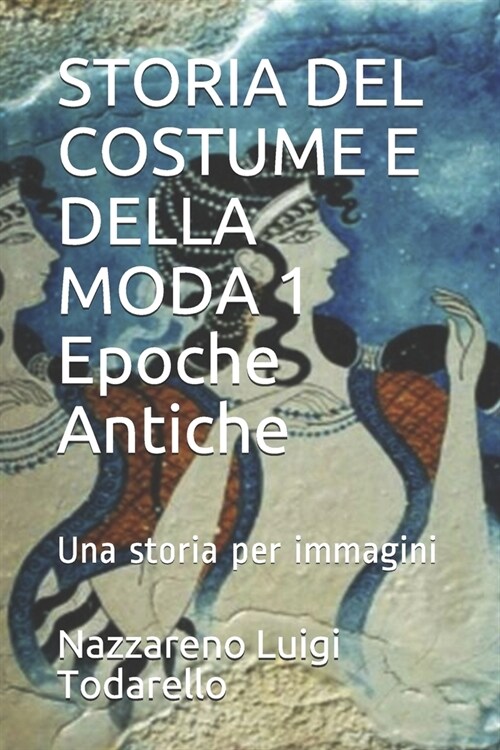 Storia del Costume E Della Moda 1 Epoche Antiche: Una Storia Per Immagini (Paperback)