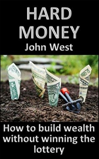 Hard Money: How to Build Wealth Without Winning the Lottery (Paperback)