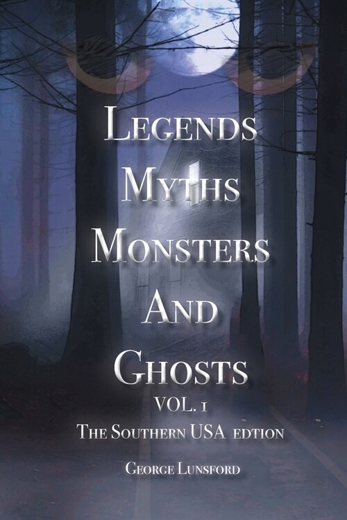 Legends Myths Monsters and Ghosts Vol. 1 the Southern USA Edtion (Paperback)