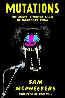 Mutations: The Many Strange Faces of Hardcore Punk (Paperback)