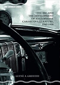 The BBC and the Development of Anglophone Caribbean Literature, 1943-1958 (Paperback)