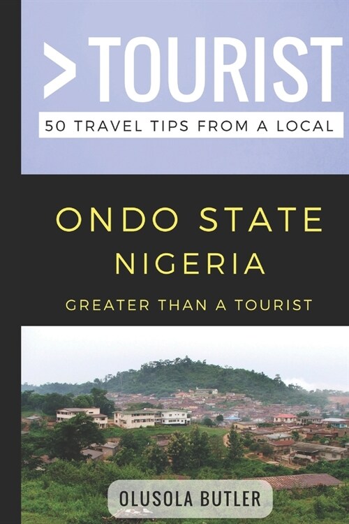 Greater Than a Tourist- Ondo State Nigeria: 50 Travel Tips from a Local (Paperback)