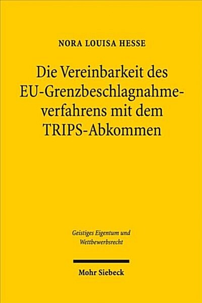 Die Vereinbarkeit Des Eu-Grenzbeschlagnahmeverfahrens Mit Dem Trips-Abkommen: Eine Untersuchung Unter Einbeziehung Der Verfahrensumsetzung in Deutschl (Paperback)