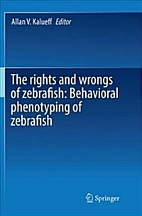 The Rights and Wrongs of Zebrafish: Behavioral Phenotyping of Zebrafish (Paperback)