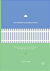 Postmodern Suburban Spaces: Philosophy, Ethics, and Community in Post-War American Fiction (Paperback)