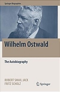 Wilhelm Ostwald: The Autobiography (Paperback)