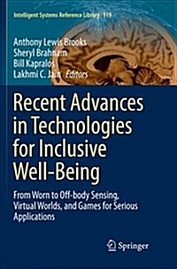 Recent Advances in Technologies for Inclusive Well-Being: From Worn to Off-Body Sensing, Virtual Worlds, and Games for Serious Applications (Paperback)