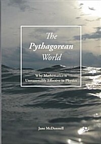 The Pythagorean World: Why Mathematics Is Unreasonably Effective in Physics (Paperback)