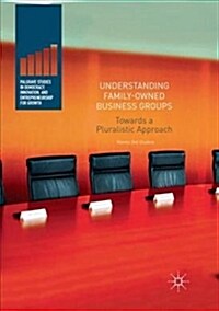 Understanding Family-Owned Business Groups: Towards a Pluralistic Approach (Paperback)