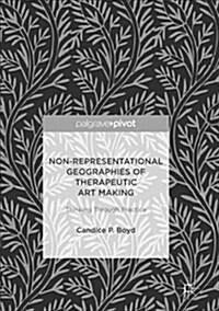 Non-Representational Geographies of Therapeutic Art Making: Thinking Through Practice (Paperback)