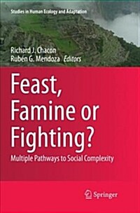 Feast, Famine or Fighting?: Multiple Pathways to Social Complexity (Paperback)