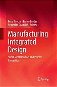 Manufacturing Integrated Design: Sheet Metal Product and Process Innovation (Paperback)